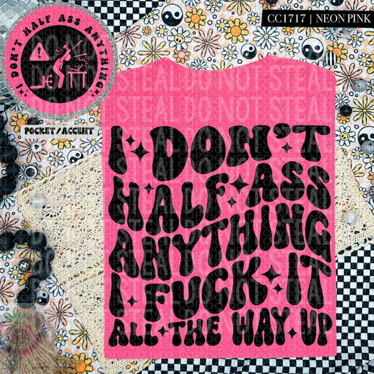 Don't Half Ass- Fuck all the way up