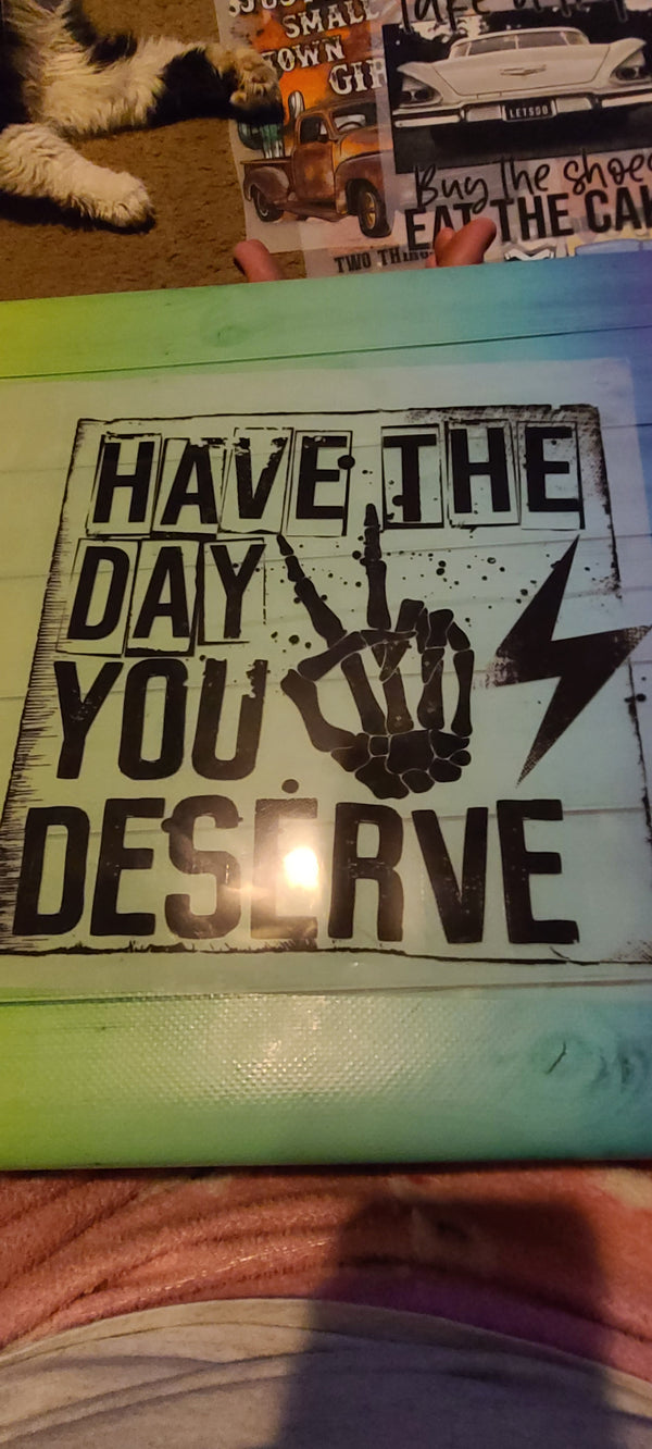 Have the Day Deserve